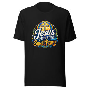 Jesus Hears The Small Prayer Graphic Tee mockup 1 Jesus Hears The Small Prayer Graphic Tee front view