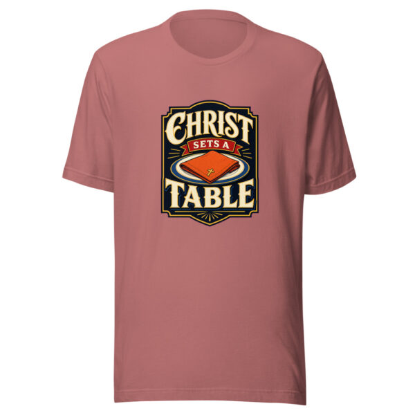 Christ Sets A Table Graphic Tee mockup 21