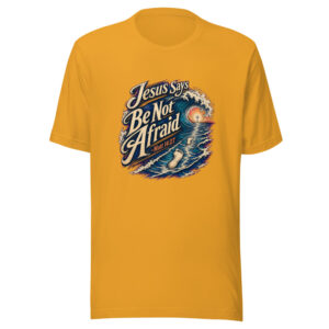 Jesus Says Be Not Afraid - Matt 14:27 Graphic Tee front view