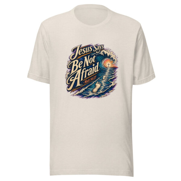Jesus Says Be Not Afraid - Matt 14:27 Graphic Tee mockup 14