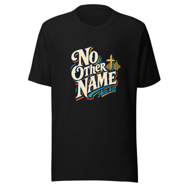 No Other Name - Acts 4:12 Graphic Tee mockup 7