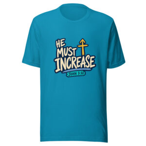 He Must Increase — John 3:30 He-must-increase-john-3-30 Graphic Tee front view