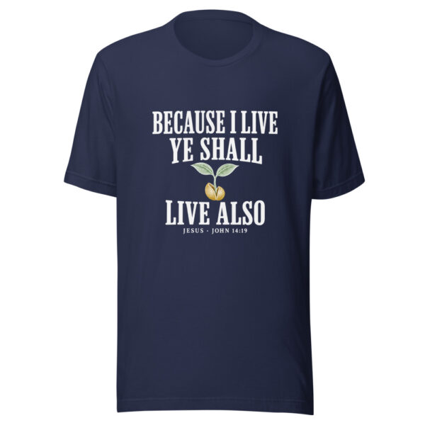 Because I Live Ye Shall Live Also Graphic Tee mockup 6
