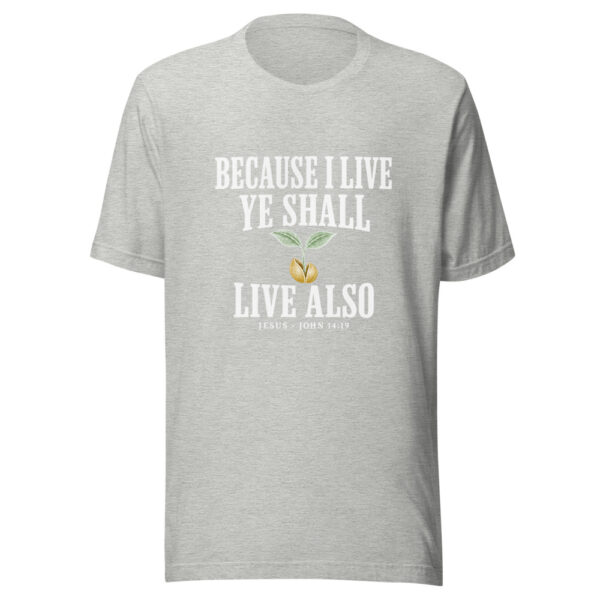 Because I Live Ye Shall Live Also Graphic Tee mockup 7
