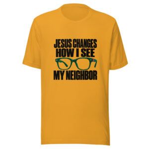 Jesus Changes How I See My Neighbor Graphic Tee mockup 1 Jesus Changes How I See My Neighbor Graphic Tee front view