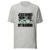 Jesus Changes How I See My Neighbor Graphic Tee mockup 7 Jesus Changes How I See My Neighbor Graphic Tee mockup 7