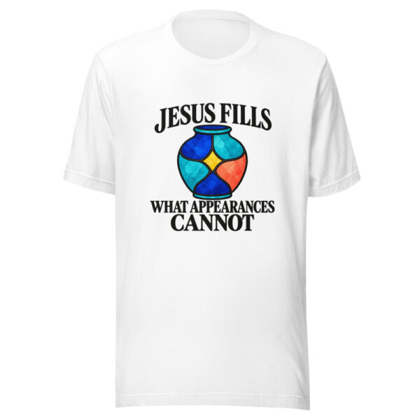 Jesus Fills What Appearances Cannot Graphic Tee mockup 5 Jesus Fills What Appearances Cannot Graphic Tee mockup 5