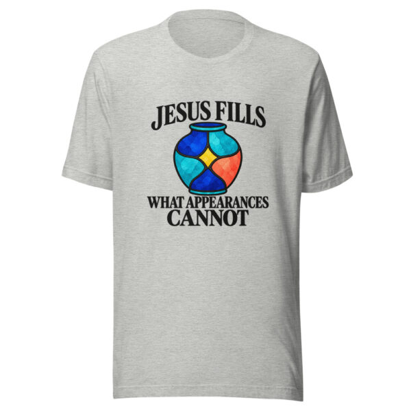 Jesus Fills What Appearances Cannot Graphic Tee mockup 7 Jesus Fills What Appearances Cannot Graphic Tee mockup 7