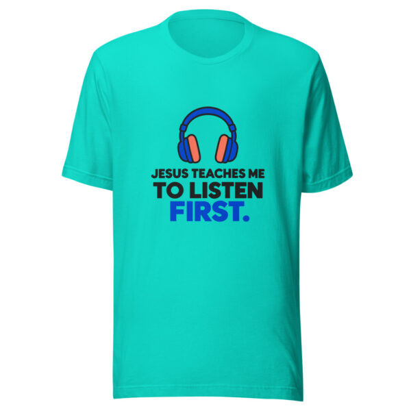 Jesus Teaches Me To Listen First Graphic Tee front view