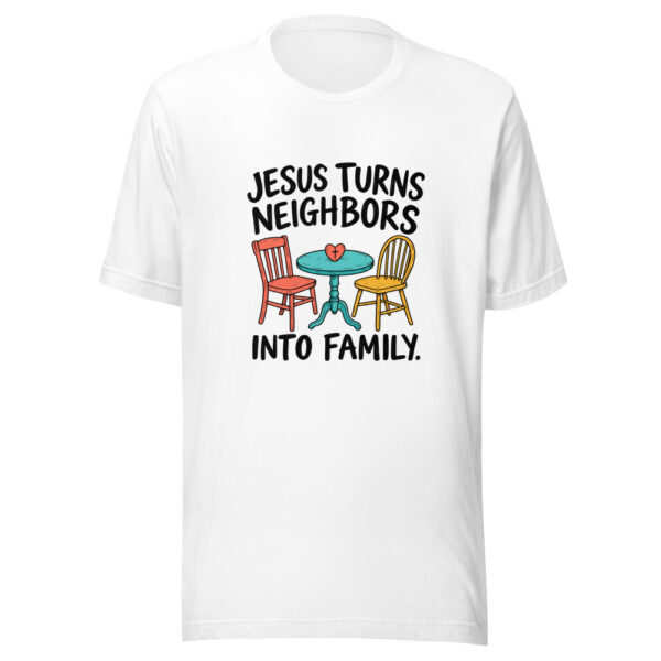 Jesus Turns Neighbors Into Family Graphic Tee mockup 5 Jesus Turns Neighbors Into Family Graphic Tee mockup 5